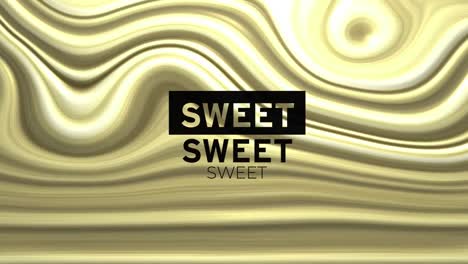 Animation-of-sweet-text-over-golden-liquid-background
