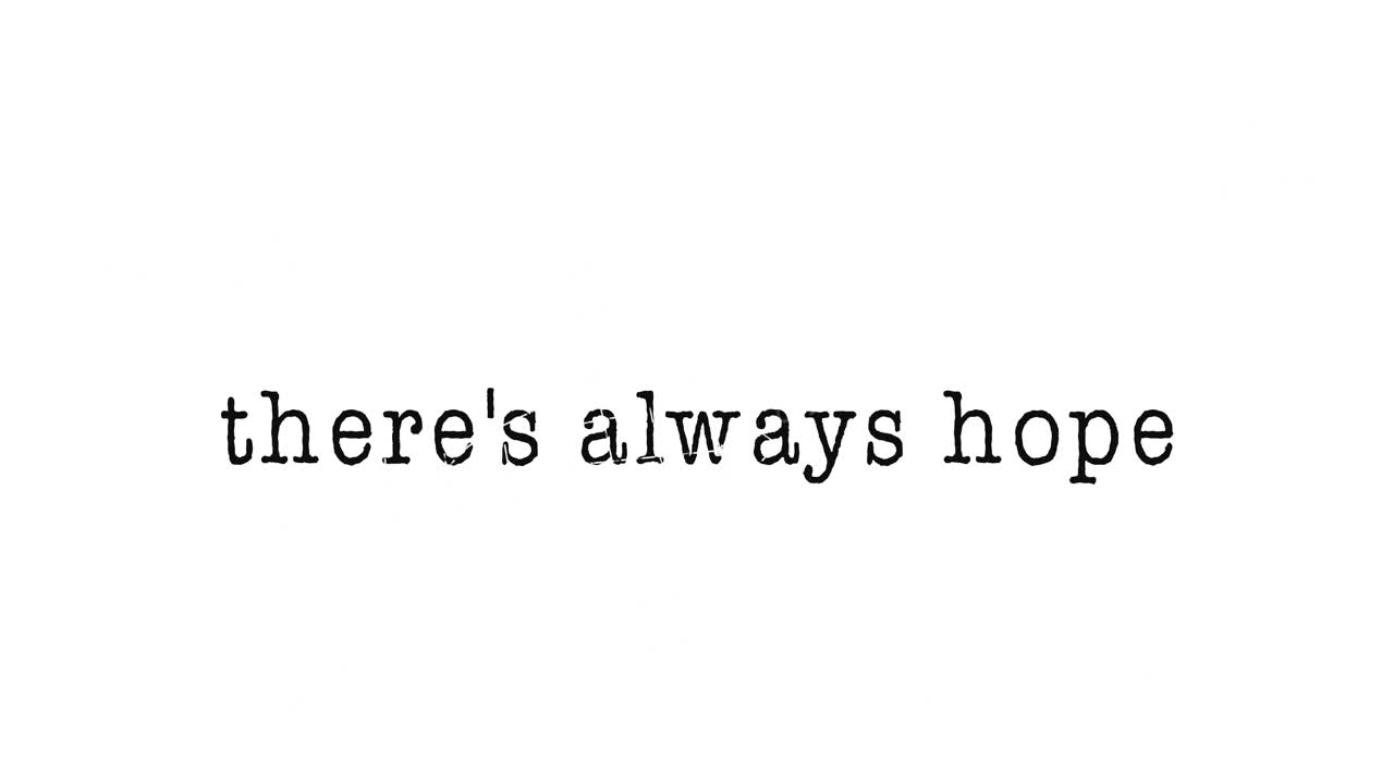 Typewriter font animation displaying There's Always Hope on white background