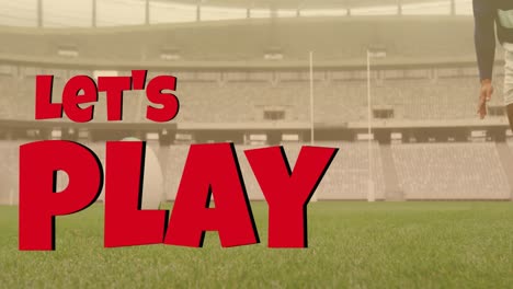 Animation-Von-„Let’s-Play“-Text-über-Einem-Kaukasischen-Männlichen-Rugbyspieler,-Der-Im-Stadion-Den-Ball-Kickt