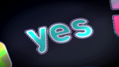 "yes" on the screen. looping.