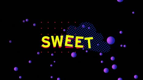 Animation-of-sweet-text-in-yellow-with-purple-spheres-on-black-background