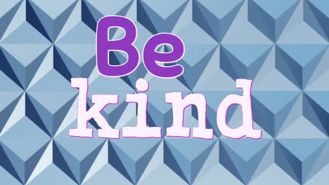 animation of be kind text over 3d abstract pattern on blue background