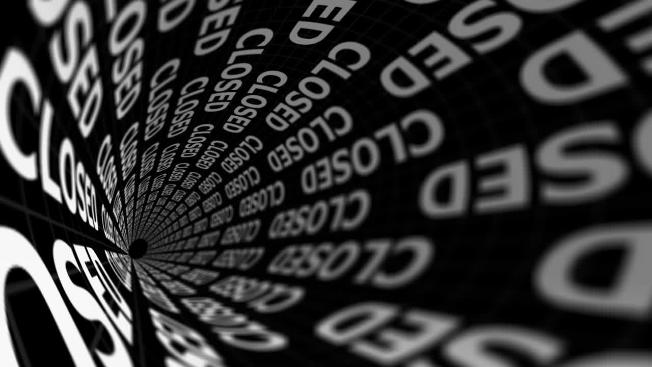 the words &ldquo;closed&rdquo; looped through an endless