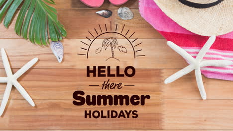 animation of hello there summer holidays text over wooden table with shells