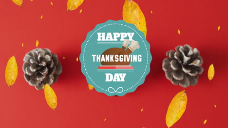 animation of happy thanksgiving day text over autumn leaves and pine cones on red background