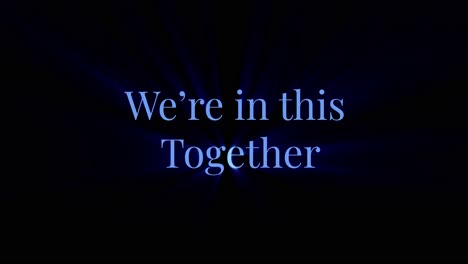 "we're in this together" slogan in animated text with dynamic lighting and black background so you can add any background colors