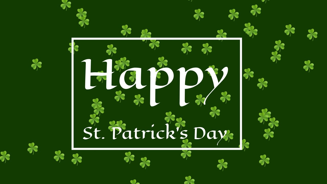 White frame appearing center, Happy text revealing, shamrocks drifting, filling for St Patricks Day