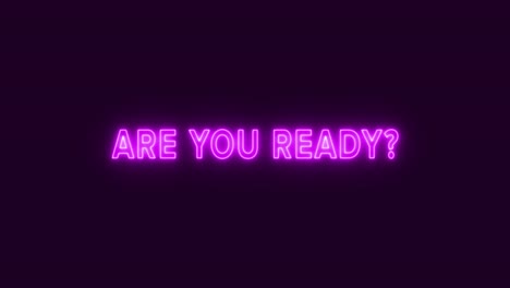 an animated flickering neon text emerges on the screen, posing the question: are you ready