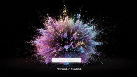 a spectacular display of colorful particles exploding in an artistic burst representing digital success with the message 'transaction completed'