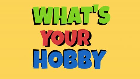 animation of what's your hobby text in green, red and blue on yellow background