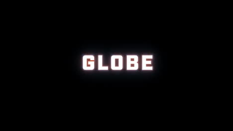 4k text reveal of the word "globe" on a black background