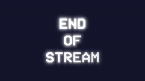 glowing white text end of stream against dark navy background. professional livestream conclusion overlay. clean typography with glow effect signals broadcast completion with modern aesthetic