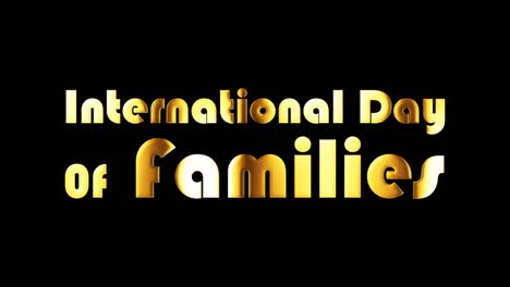 international day of families golden text word with gold light shine loop animation. 4k 3d illustration of isolated word using quicktime alpha channel prores 4444 with light motion effect element.