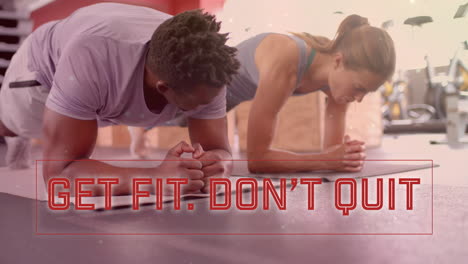 animation of get fit don''t quit text over diverse man and woman exercising in gym, doing plank