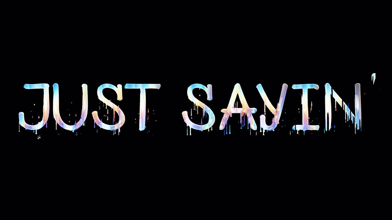 Colorful Dripping Text 'Just Sayin'' Appearing on Black Background
