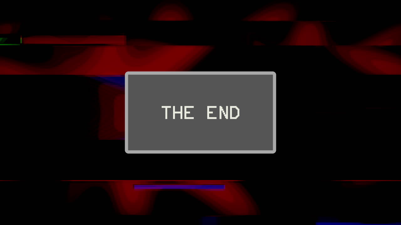 Intentional distortion and glitch effect on a TV screen with a flashing message in a gray box: The end