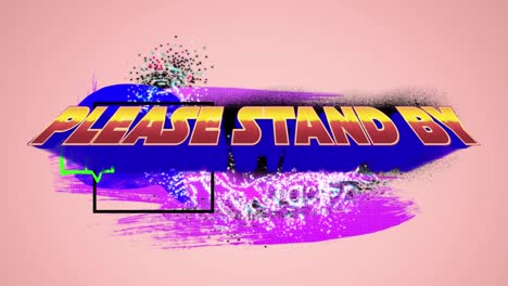 animation of text please stand by, over colourful paint and blue grid, on pink