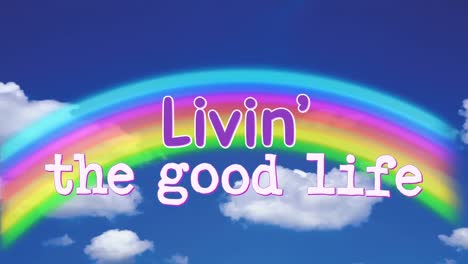 animation of words living the good life appearing with rainbow