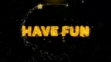 have fun text on gold particles fireworks display.