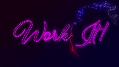 animation of the words work it in pink neon with red and blue vapour trail on black background