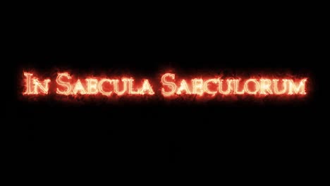 in saecula saeculorum written with fire. loop