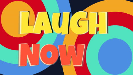 animation of laugh now over colorful circles on black background