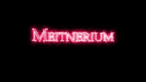 meitnerium, chemical element, written with fire. loop