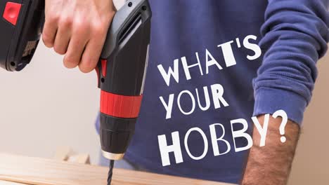 animation of what's your hobby text in white, over midsection of man using drill