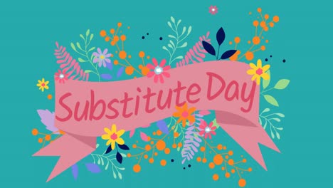 Animation-of-substitute-day-text-with-flowers-on-green-background