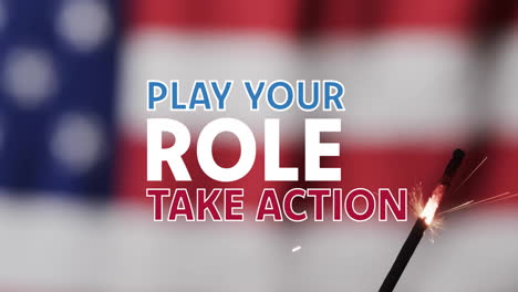 animation of play your role, take action text over sparkler and american flag
