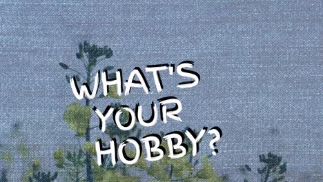 animation of whats your hobby text over plants against clear sky