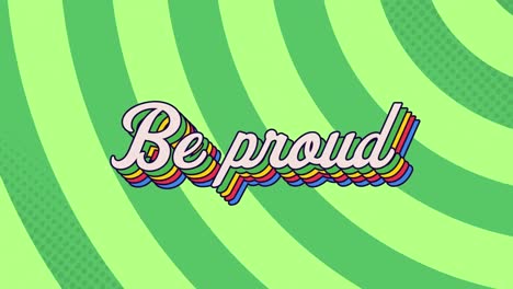 animation of retro be proud rainbow text over multiple green circular stripes in the background