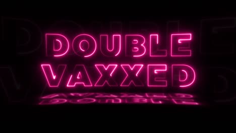 words 'double vaxxed' neon glowing on a black background with reflections on a floor. neon glow signs in seamless loop motion graphic